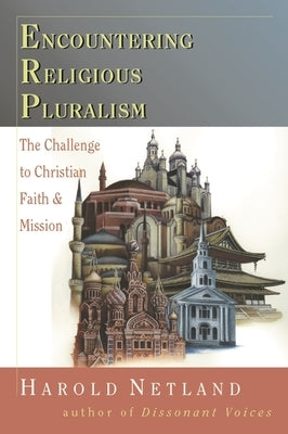 Encountering Religious Pluralism: The Challenge to Christian Faith and Mission by Netland, Harold