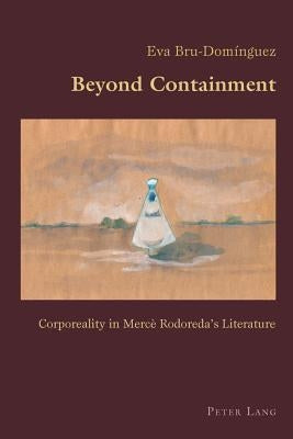 Beyond Containment: Corporeality in Mercè Rodoreda's Literature by Canaparo, Claudio