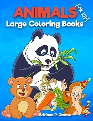 Large: Animal coloring books for kids: Children Activity Books for Kids Ages 2-4, 4-8, Boys, Girls, Fun Early Learning, Relax by Adriana P. Jenova
