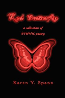 Red Butterfly: a collection of ETHNIC poetry by Spann, Karen Y.