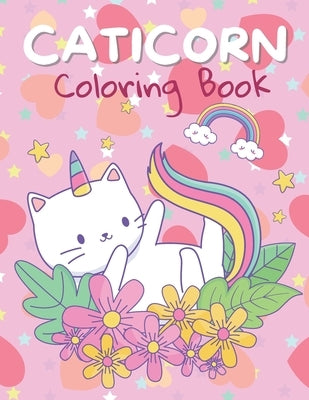 Caticorn Coloring Book: I Love Caticorns Coloring Book, Coloring Book For Kids by Caticorn, Colors Inside