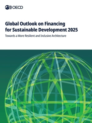 Global Outlook on Financing for Sustainable Development 2025 by Oecd