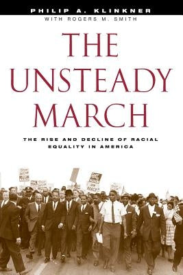 The Unsteady March: The Rise and Decline of Racial Equality in America by Klinkner, Philip A.