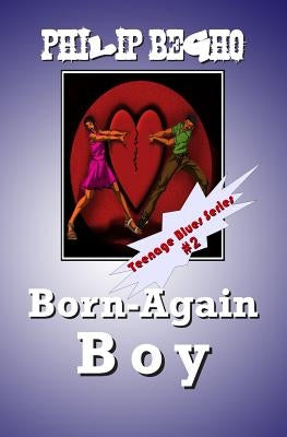 Born-Again Boy: Teenage Blues Series by Begho, Philip