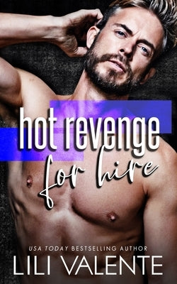 Hot Revenge For Hire: A Fake-Dating-The-Boss Romcom by Valente, Lili