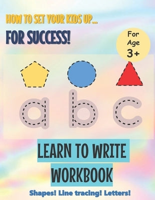 Learn to Write Workbook: Setting Your Kids Up for Success by Who, Iliya