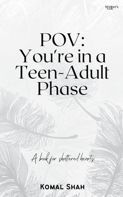 Pov: You're in a teen-adult phase by Shah, Komal