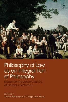 Philosophy of Law as an Integral Part of Philosophy: Essays on the Jurisprudence of Gerald J Postema by Bustamante, Thomas