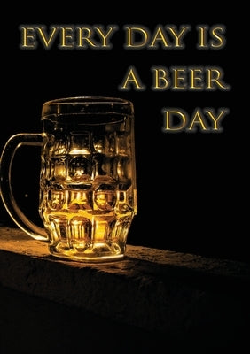 Every day is a beer day by Ainslie, Vivienne