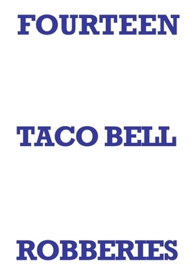Fourteen Taco Bell Robberies by Staniforth, Mark