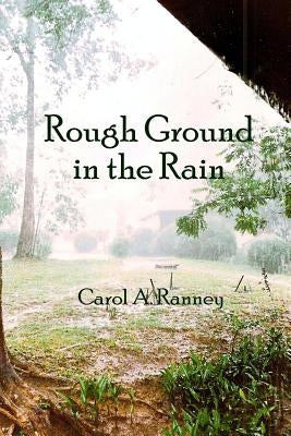 Rough Ground in the Rain by Ranney, Carol A.