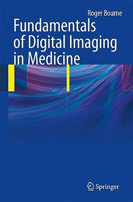 Fundamentals of Digital Imaging in Medicine by Bourne, Roger