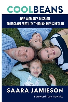 Cool Beans: One Woman's Mission To Reclaim Fertility Through Men's Health by Jamieson, Saara