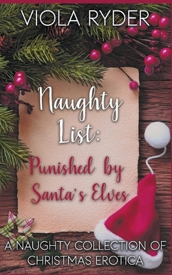 Naughty List: Punished by the Elves: A Naughty Collection of Christmas Erotica by Ryder, Viola