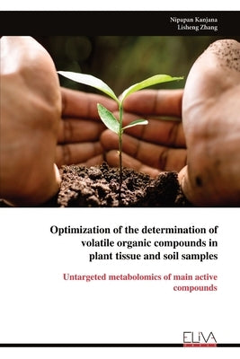 Optimization of the determination of volatile organic compounds in plant tissue and soil samples by Kanjana, Nipapan
