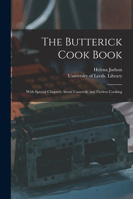 The Butterick Cook Book: With Special Chapters About Casserole and Fireless Cooking by Judson, Helena