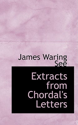 Extracts from Chordal's Letters by See, James Waring