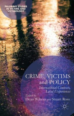 Crime, Victims and Policy: International Contexts, Local Experiences by Wilson, D.