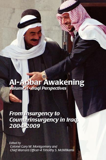 Al-Anbar Awakening: Iraqi Perspectives (Volume II) by Montgomery, Gary W.