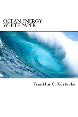 Ocean Energy White Paper: Alternative Energy Production by Kostenko, Franklin C.