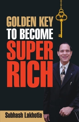 Golden Key To Become Super Rich by Lakhotia, Subhash