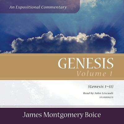 Genesis: An Expositional Commentary, Vol. 1: Genesis 1-11 by Boice, James Montgomery