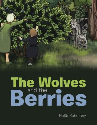 The Wolves and the Berries by Rahmany, Najib