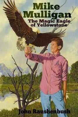 Mike Mulligan: The Magic Eagle of Yellowstone by Davidson, Art