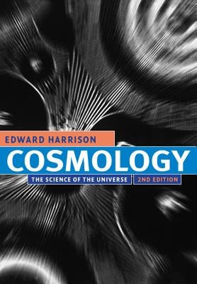 Cosmology: The Science of the Universe by Harrison, Edward
