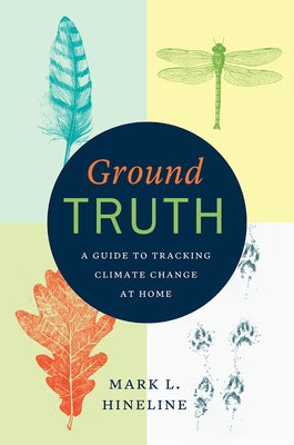 Ground Truth: A Guide to Tracking Climate Change at Home by Hineline, Mark L.