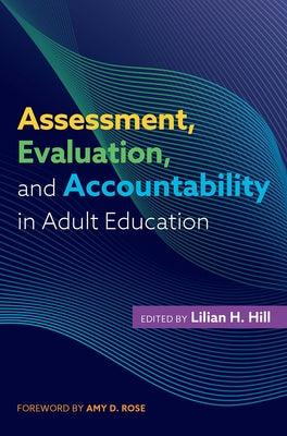 Assessment, Evaluation, and Accountability in Adult Education by Hill, Lilian H.