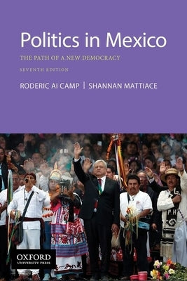 Politics in Mexico: The Path of a New Democracy by Camp, Roderic Ai