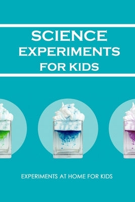Science Experiments for Kids: Experiments at Home For Kids: Awesome Science Experiments by Barksdale, Prentiss