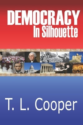 Democracy in Silhouette: Poems by Cooper, T. L.