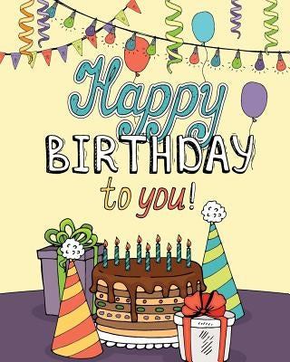 Happy Birthday to You!: Enjoy Relaxation with a Coloring Book in Celebration of Your Special Day by H R Wallace Publishing