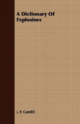A Dictionary Of Explosives by Cundill, J. P.