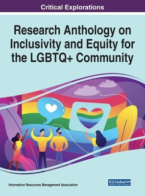 Research Anthology on Inclusivity and Equity for the LGBTQ+ Community by Management Association, Information R.