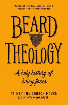 Beard Theology: A Holy History of Hairy Faces by Church Mouse