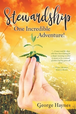 Stewardship: One Incredible Adventure! by Haynes, George