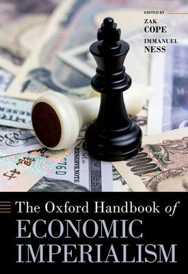 The Oxford Handbook of Economic Imperialism by Cope, Zak