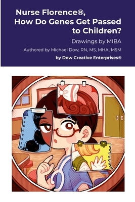 Nurse Florence(R), How Do Genes Get Passed to Children? by Dow, Michael