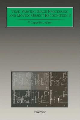 Time-Varying Image Processing and Moving Object Recognition: Proceedings of the 4th International Workshop Florence, Italy, June 10-11, 1993 by Cappellini, V.