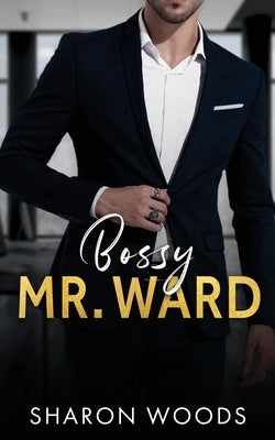 Bossy Mr. Ward: An enemies to lovers romance by Woods, Sharon