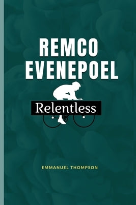 Remco Evenepoel: Relentless by Thompson, Emmanuel