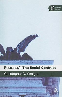 Rousseau's 'The Social Contract': A Reader's Guide by Wraight, Christopher D.