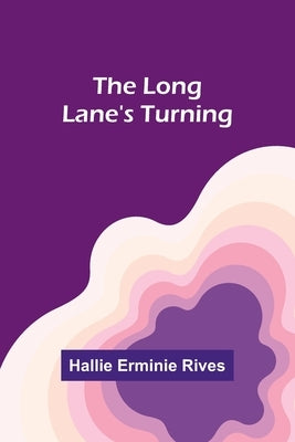 The Long Lane's Turning by Rives, Hallie Erminie