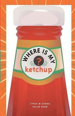 Where Is My Ketchup? by Gonda, Cyrus