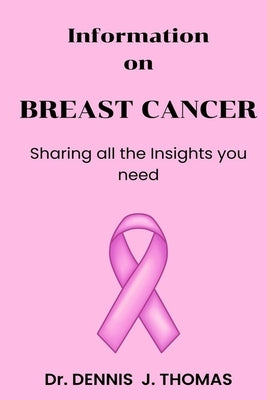 Information on BREAST CANCER: Sharing all the Insights you need by Thomas, Dennis J.
