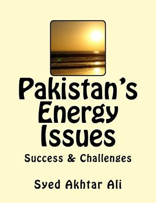 Pakistan's Energy Issues: Success and Challenges by Ali, Akhtar