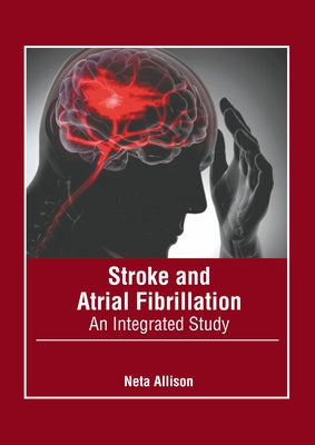 Stroke and Atrial Fibrillation: An Integrated Study by Allison, Neta